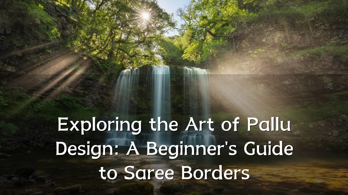 Exploring the Art of Pallu Design: A Beginner's Guide to Saree Borders