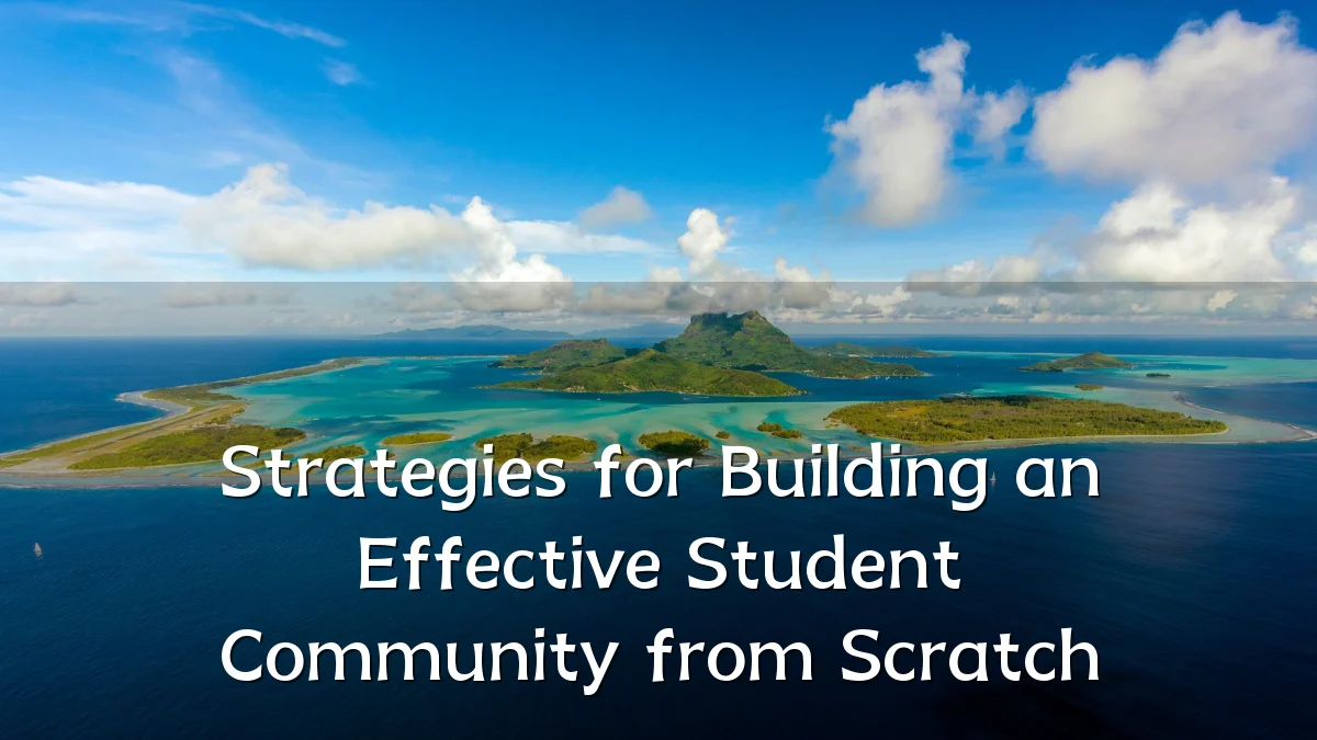 Strategies for Building an Effective Student Community from Scratch