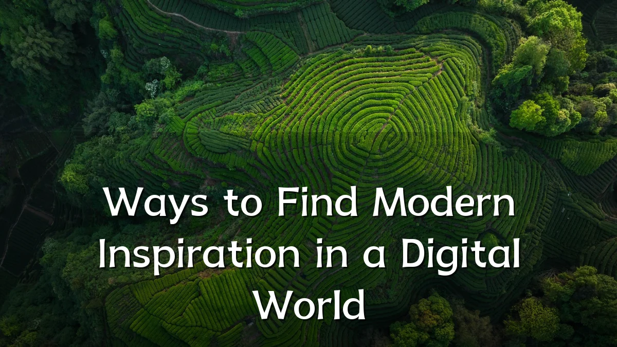 Ways to Find Modern Inspiration in a Digital World
