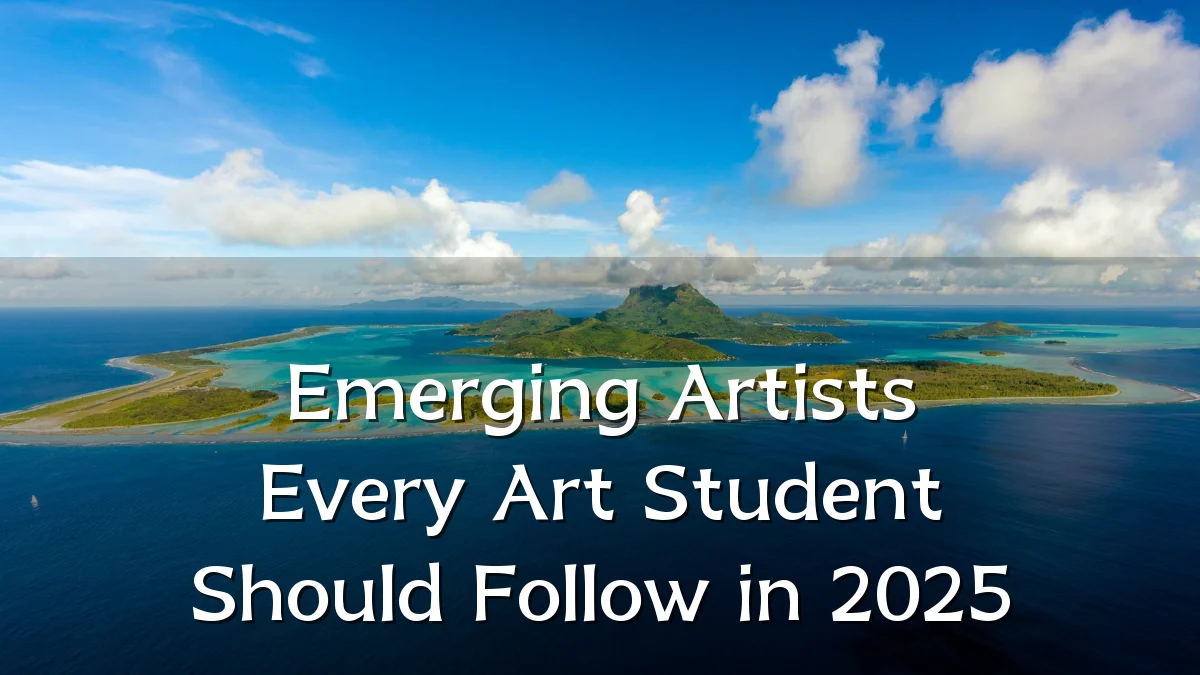 Emerging Artists Every Art Student Should Follow in 2025