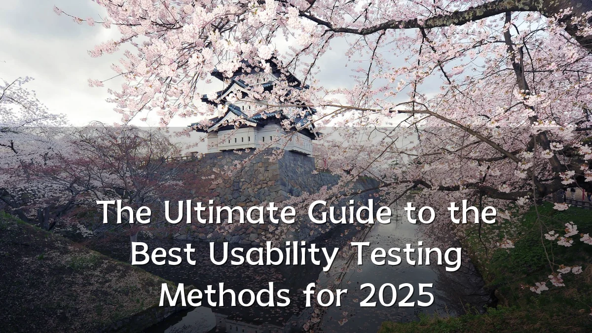 The Ultimate Guide to the Best Usability Testing Methods for 2025