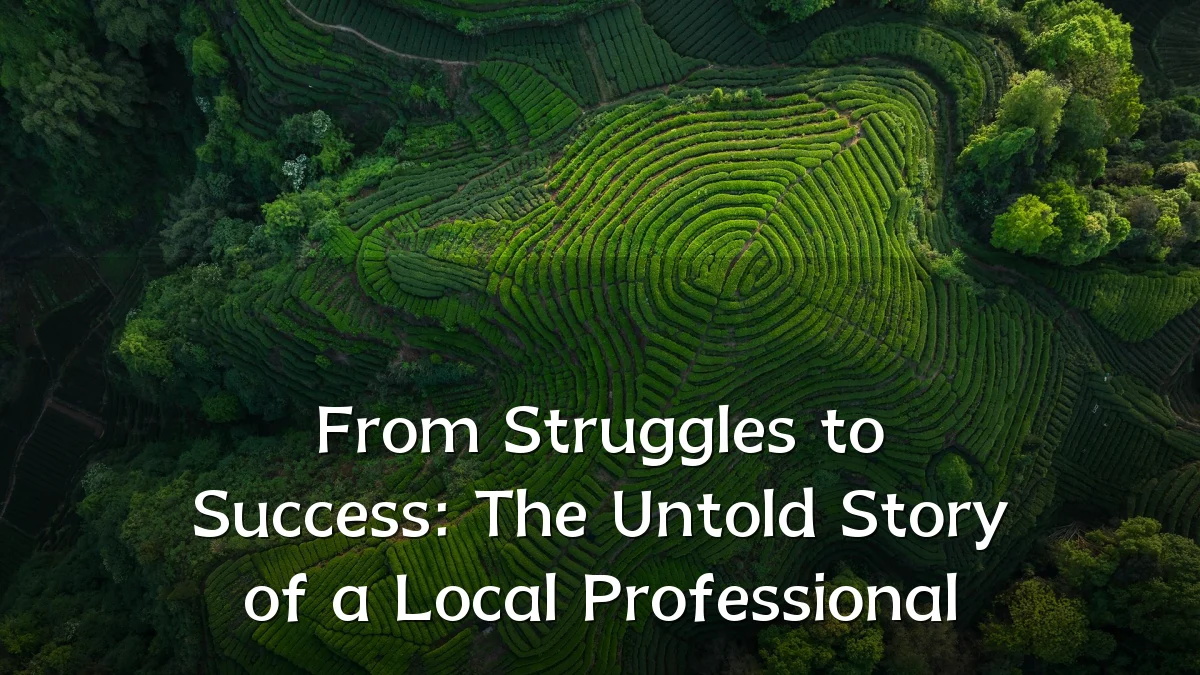 From Struggles to Success: The Untold Story of a Local Professional