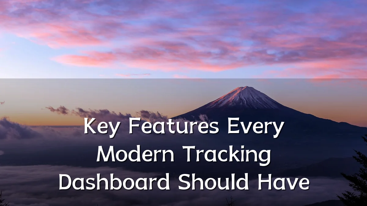 Key Features Every Modern Tracking Dashboard Should Have