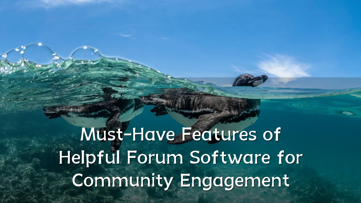 Must-Have Features of Helpful Forum Software for Community Engagement