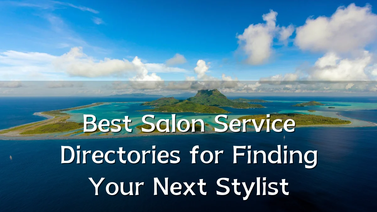 Best Salon Service Directories for Finding Your Next Stylist